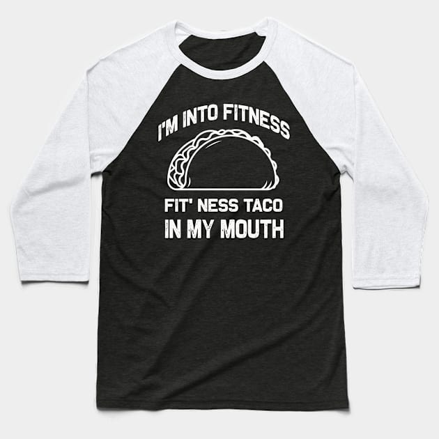 I'm into Fitness | Fit' Ness taco in my mouth | Funny taco Baseball T-Shirt by MerchMadness